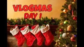 VLOGMAS: DAY 1