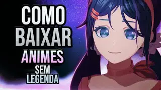 COMO BAIXAR ANIMES EM HD! (com e sem legenda)