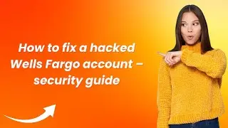 How to fix a hacked Wells Fargo account &ndash; security guide