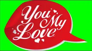 your my love speech bubble green screen