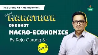 NEB Grade XII -  #Marathon Day 12 | Macro Economics By Raju Gurung Sir  @EdusoftNEB