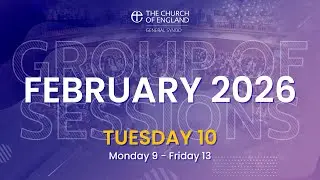 General Synod February 2026 | Tuesday 10th Afternoon