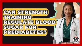 Can Strength Training Regulate Blood Sugar For Prediabetes? - Black Health Journey