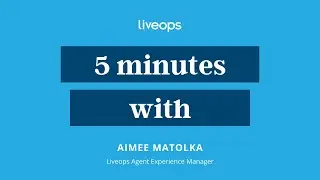 5 minutes with Liveops Agent Experience Manager, Aimee Matolka