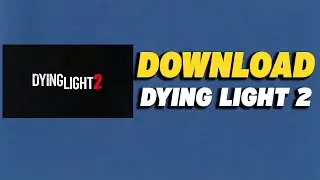 How To Download Dying Light 2