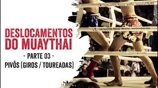 Deslocamentos e movimentação do Muay Thai - parte 03 | Pivôs (Giros / Toureadas)