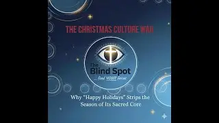 THE CHRISTMAS CULTURE WAR: WHY HAPPY HOLIDAYS STRIPS THE SEASON NOF ITS SACRED CORE