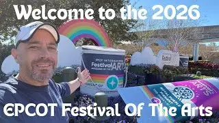 EPCOT FESTIVAL OF THE ARTS 2026 An Introduction To Day 1
