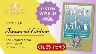 Chapter 25, Part 3 -  The Creature from Jekyll Island by: G. Edward Griffin  | Financial Book Club