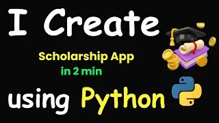 I CREATE SCHOLARSHIP APP IN 2 MIN USING PYTHON & LEARN PYTHON BY BUILDING SIMPLE PROJECTS