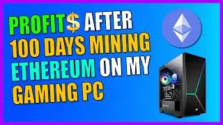 Profits After 100 days  Mining Ethereum ETH On My Gaming PC | Crypto Mining