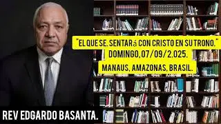 El Que Se Sentar&aacute; Con Cristo En Su Trono. 07/09/2.025. Por: Rev. Edgardo Basanta.