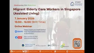 Migrant Elderly Care Workers in Singapore (Assisted Living) - Wednesday SEA Mobility EP.1