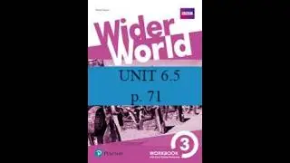 Wider World 3, Workbook, Unit 6 5 Listening and vocabulary page 71