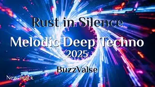 Rust in Silence &ndash; BuzzValse | Melodic Deep Techno | Wired Dystopia