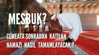MESBUK / CEMAATE SONRADAN KATILAN, NAMAZI NASIL TAMAMLAYACAK..
