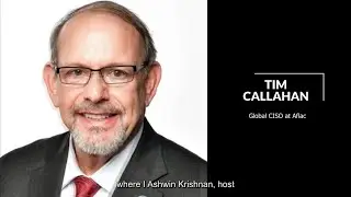 Tim Callahan, Global CISO at Aflac, hosted by Ashwin Krishnan