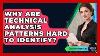 Why Are Technical Analysis Patterns Hard To Identify? - Adults Investment Plan