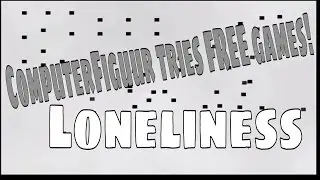 ComputerFiguur tries FREE games #2 - 'Loneliness'