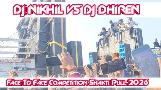 Dj Nikhil Vs Dj Dhiren Face To Face Competition Video Shakti Pull 2026