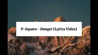 P-Square - Danger (Lyrics Video)