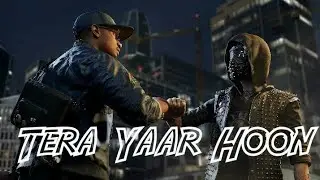 Tera yaar Hoon main || Watch Dogs 2||Gmv