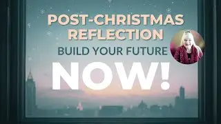 Post-Christmas Reflection: Build Your Future Now!