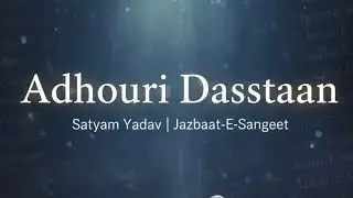 Adhoori Daastaan - Satyam Yadav | Soulful Indian Ballad | Jazbaat-E-Sangeet