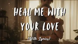 Heal Me With Your Love - Romantic Love Song, Healing Recovery Ballad, Soft Calm Music With Lyrics