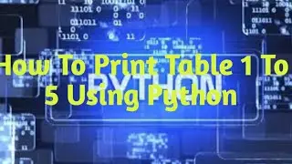 How To Print Table 1 To 5 Using Python