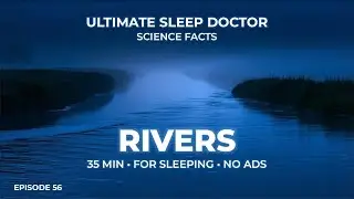 35 minutes of Rivers: Calm Facts for Sleep | Science Facts | Ep 56