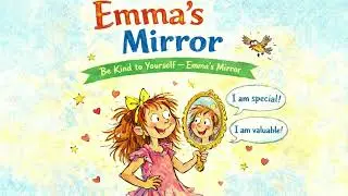 Emma&rsquo;s Mirror (This story supports children&rsquo;s self-worth and self-compassion )