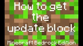 [OUTDATED] How to get the 'update' block in Minecraft Bedrock Edition