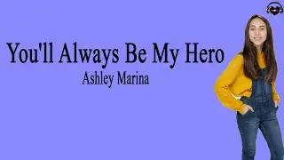 Ashley Marina - You'll Always Be My Hero (Lyrics) American Got Talent