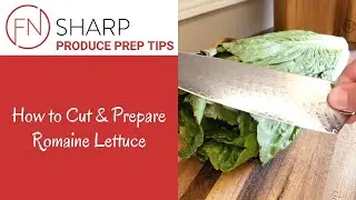 How to Cut, Chop & Prepare Romaine | F.N. Sharp How-to Recipe Videos