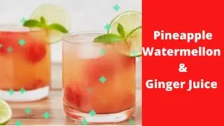 How to make Pineapple, Watermellon & Ginger Juice.