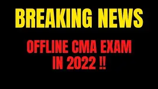 CMA EXAM OFFLINE IN 2022 || BREAKING NEWS LET'S CHECK THE REALITY