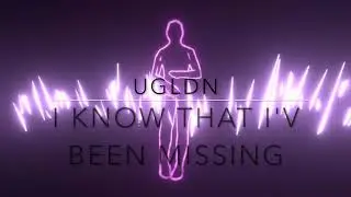 UGLDN  -  I KNOW THAT I'V BEEN MISSING (HOUSEMUSIC2021)