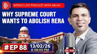#Ep 88 Why Supreme Court Wants To Abolish RERA | Weekly Live Podcast With Abhay | 13 Feb 2026