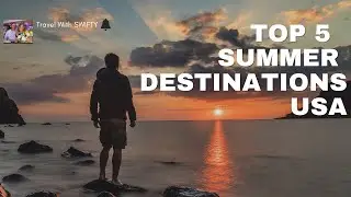 TOP 5 SUMMER DESTINATIONS IN USA- Travel Video