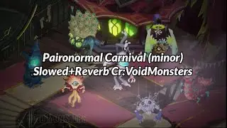 Minor Paironormal Carnival Slowed + Reverb || My Singing Monsters || Footage: @MSMVoidMonsters 
