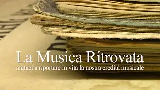 LA MUSICA RITROVATA - aiutaci a riportare in vita la nostra eredit&agrave; musicale