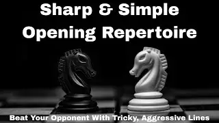 Sharp & Simple Opening Repertoire