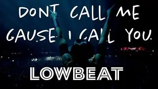 LowBeat - Dont call me cause I call you