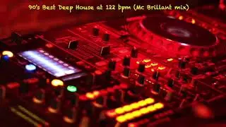 90's Best Deep House at 122 bpm (Mc Brillant mix)