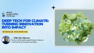 Deep Tech for Climate: Turning Innovation into Impact | Sila Kiliccote | GSC Webinar