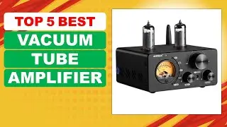 TOP 5 Best Vacuum Tube Amplifier in 2026