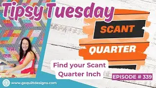 Tipsy Tuesday #339 Let’s recap 2025! Today’s Tip of the day is: How to Find your scant ¼”