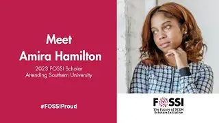 2023 FOSSI Scholar, Amira Hamilton, Talks About Why She's Excited to Receive the FOSSI Scholarship