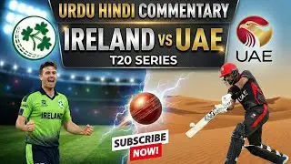 Ireland vs UAE T20 Live | Dubai Match | Live Score + Hindi Urdu Commentary